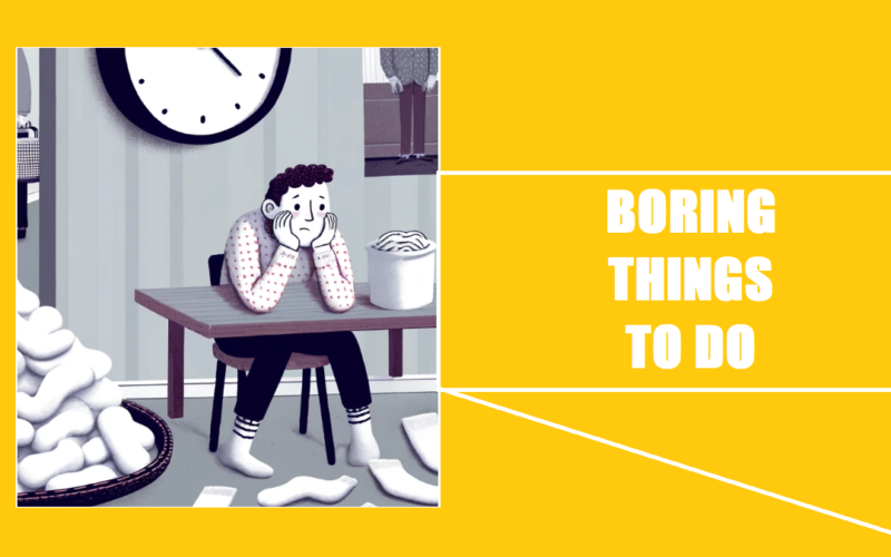 boring things to do