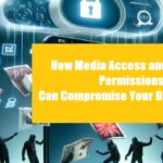 How Media Access and Internet Permissions Can Compromise Your Data Security