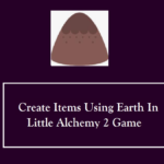 create items using earth in little alchemy 2