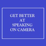 get better at speaking on camera