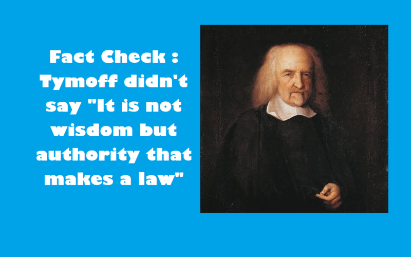 Fact Check : Tymoff didn't say "It is not wisdom but authority that makes a law"